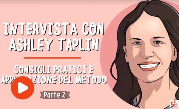 I consigli pratici e l’applicazione del metodo. La seconda parte dell’intervista con Ashley Taplin