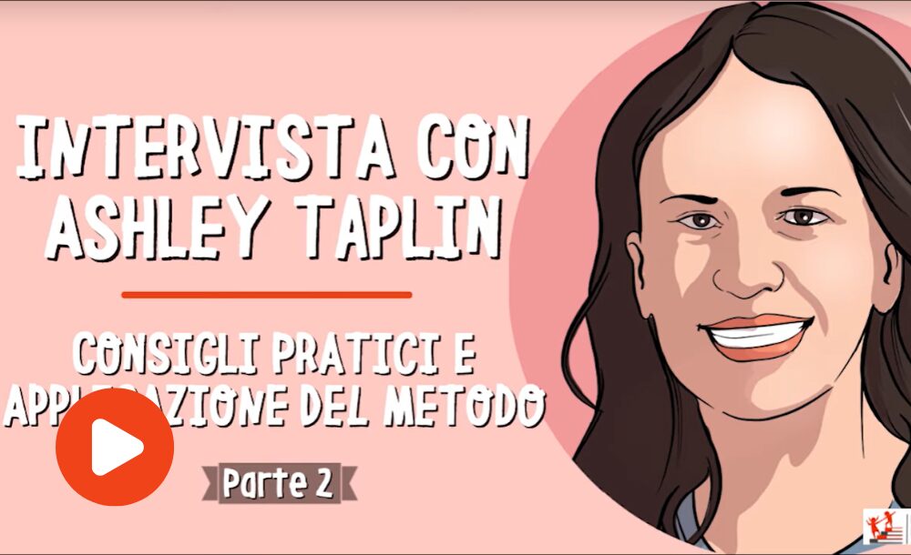 I consigli pratici e l’applicazione del metodo. La seconda parte dell’intervista con Ashley Taplin